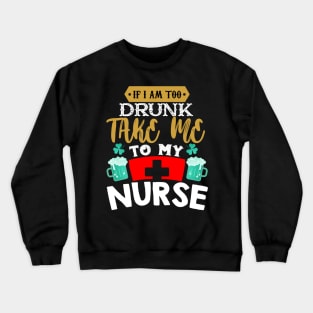 I'm Drunk Take Me To My Nurse Crewneck Sweatshirt